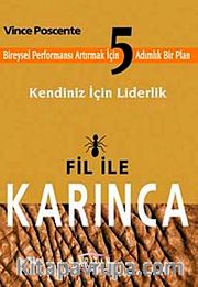 Fil ile Karınca <br /> Kendiniz İçin Liderlik <br /> Bireysel Performansı Arttırmak İçin 5 Adımlık Bir Plan