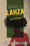 Lahza - Geçmişi Unutmaya Çalışmanın Bedeli Esarettir