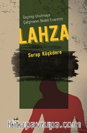 Lahza - Geçmişi Unutmaya Çalışmanın Bedeli Esarettir