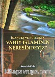 İnançta ve Kullukta Vahiy İslamının Neresindeyiz?