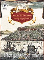 Tarih Boyunca Türk Yelkenli Gemileri <br /> Turkish Sailing Ships Through the Ages