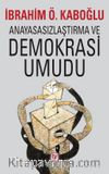 Anayasasızlaştırma ve Demokrasi Umudu