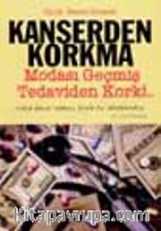 Kanserden Korkma Modası Geçmiş Tedaviden Kork