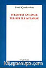 Felsefeyi Anlamak Felsefe İle Anlamak