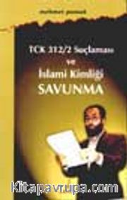 TCK/312/2 Suçlaması ve İslami Kimliği Savunma