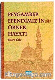 Peygamber Efendimiz'in Örnek Hayatı