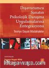 Dışavurumcu Sanatın Psikolojik Danışma Uygulamalarına Entegrasyonu - Teoriye Dayalı Müdahaleler / Integrating The Expressive Arts Into Counseling Practice Theory-Based Interventions