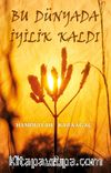 Bu Dünyada İyilik Kaldı