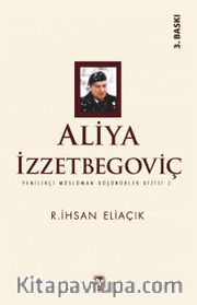 Aliya İzzetbegoviç / Yenilikçi Müslüman Düşünürler Dizisi 2