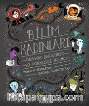 Bilim Kadınları: Dünyayı Değiştiren 50 Korkusuz Bilimci (Ciltli) 