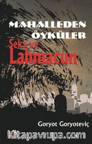 Mahalleden Öyküler <br /> Seks ve Lahmacun