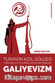 Turan’ın Kızıl Gölgesi – Türk Milliyetçiliğine Aykırı Bir Önerme: Galiyevizm