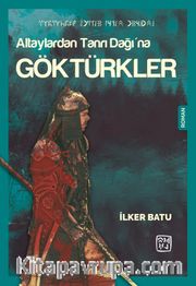 Altaylardan Tanrı Dağı’na Göktürkler