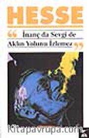 İnanç da Sevgi de Aklın Yolunu İzlemez