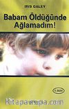 Babam Öldüğünde Ağlamadım