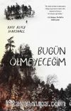 Bugün Ölmeyeceğim