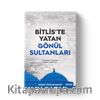Bitliste Yatan Gönül Sultanları