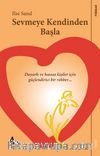 Sevmeye Kendinden Başla & Duyarlı ve Hassas Ruhlu Kişiler İçin Güçlendirici Bir Rehber
