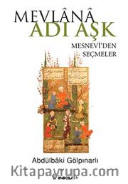 Mevlana Adı Aşk <br /> Mesnevi'den Seçmeler