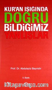 Kur'an Işığında Doğru Bildiğimiz Yanlışlar (Ciltli)