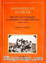 Hasanoğlan Hatırası <br /> Bir Köy Enstitülünün Kaleminden ve Objektifinden (1941-1951)