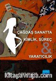 Çağdaş Sanatta Kimlik, Süreç , Yaratıcılık