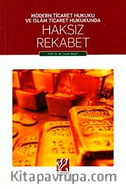 Modern Ticaret Hukuku ve İslam Ticaret Hukunda Haksız Rekabet