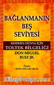 Bağlanmanın Beş Seviyesi <br /> Modern Dünya İçin Toltek Bilgeliği