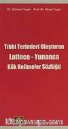 Tıbbi Terimleri Oluşturan Latince-Yunanca Kök Kelimeler Sözlüğü