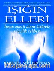 Işığın Elleri / İnsan Enerji Alanı Üstünde Şifacılık Rehberi