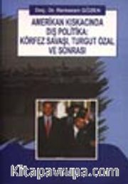 Amerikan Kıskacında Dış Politika: Körfez Savaşı, Turgut Özal ve Sonrası