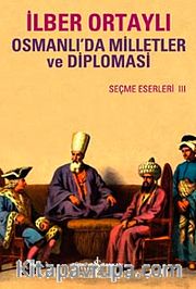 Osmanlı'da Milletler ve Diplomasi <br /> Seçme Eserler III