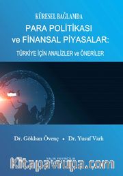 Küresel Bağlamda Para Politikası ve Finansal Piyasalar: Türkiye İçin Analizler ve Öneriler