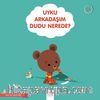 Uyku Arkadaşım Dudu Nerede?