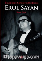 Unutulmaz Şarkıların Bestecisi Erol Sayan