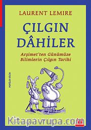 Çılgın Dahiler <br /> Arşimet'ten Günümüze Bilimlerin Çılgın Tarihi
