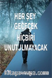 Her Şey Geçecek Hiçbiri Unutulmayacak