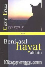 Beni Asıl Hayat Aldattı
