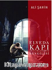 Elveda Kapı Aralıklarımın Sevgilisi