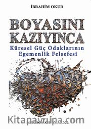 Boyasını Kazıyınca <br /> Küresel Güç Odaklarının Egemenlik Felsefesi