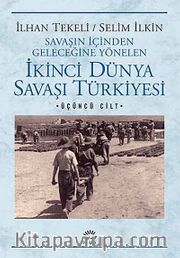 İkinci Dünya Savaşı Türkiye'si 3. Cilt <br /> Savaşın İçinden Geleceğine Yönelen