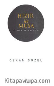 Hızır ile Musa <br /> Olmak ve Aramak