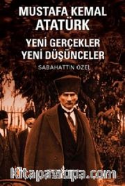 Mustafa Kemal Atatürk <br /> Yeni Gerçekler Yeni Düşünceler