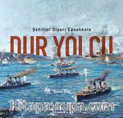 Dur Yolcu <br /> Şehitler Diyarı Çanakkale