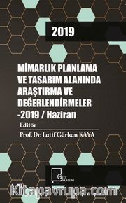 Mimarlık Planlama ve Tasarım Alanında Araştırma ve Değerlendirmeler 2019 / Haziran