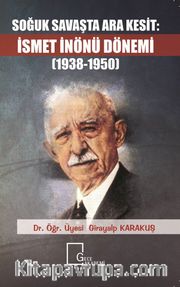 Soğuk Savaşta Ara Kesit: İsmet İnönü Dönemi (1938-1950)