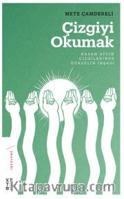 Çizgiyi Okumak <br /> Hasan Aycın Çizgilerinde Görselin İnşası