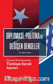 Diplomasi, Politika ve Değişen Dengeler <br /> Demokrat Parti Döneminde Türkiye-İsrail İlişkileri