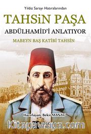 Tahsin Paşa Abdülhamid’i Anlatıyor?
