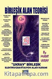 Birleşik Alan Teorisi -III <br /> "Ukray" Birleşik Elektro/Gravitasyon Alan Kuramı